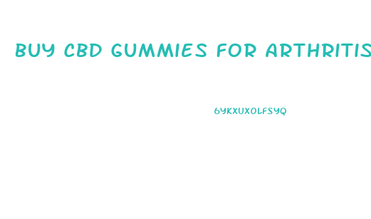 Buy Cbd Gummies For Arthritis