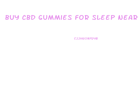 Buy Cbd Gummies For Sleep Near Me