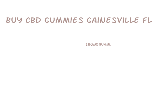 Buy Cbd Gummies Gainesville Fl
