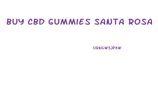 Buy Cbd Gummies Santa Rosa