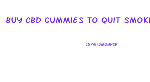 Buy Cbd Gummies To Quit Smoking