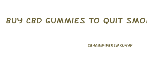 Buy Cbd Gummies To Quit Smoking