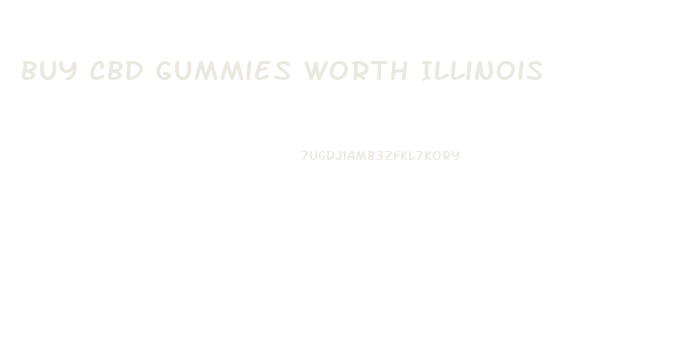 Buy Cbd Gummies Worth Illinois