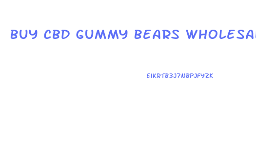 Buy Cbd Gummy Bears Wholesale