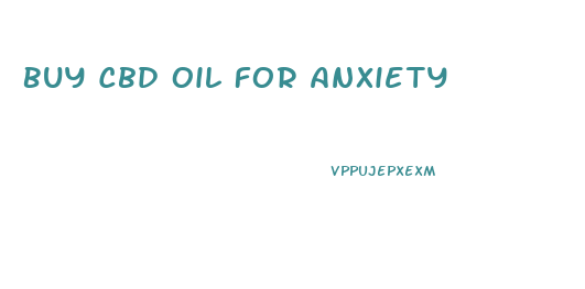 Buy Cbd Oil For Anxiety