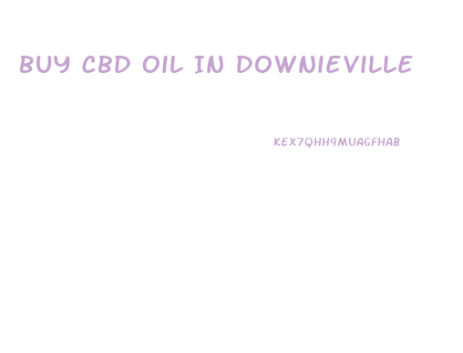 Buy Cbd Oil In Downieville