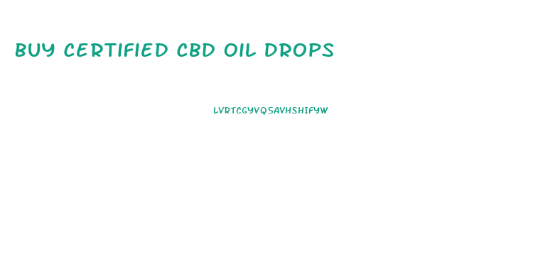 Buy Certified Cbd Oil Drops