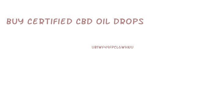 Buy Certified Cbd Oil Drops