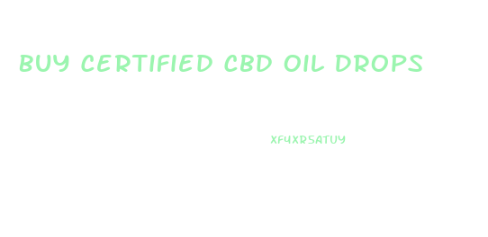 Buy Certified Cbd Oil Drops