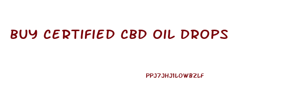 Buy Certified Cbd Oil Drops