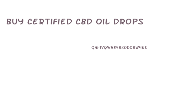 Buy Certified Cbd Oil Drops