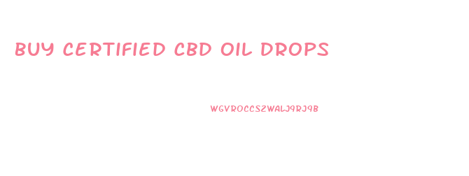 Buy Certified Cbd Oil Drops