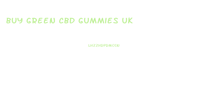 Buy Green Cbd Gummies Uk