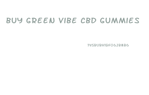 Buy Green Vibe Cbd Gummies