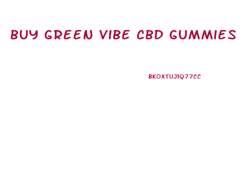 Buy Green Vibe Cbd Gummies