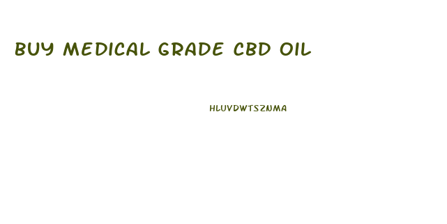 Buy Medical Grade Cbd Oil