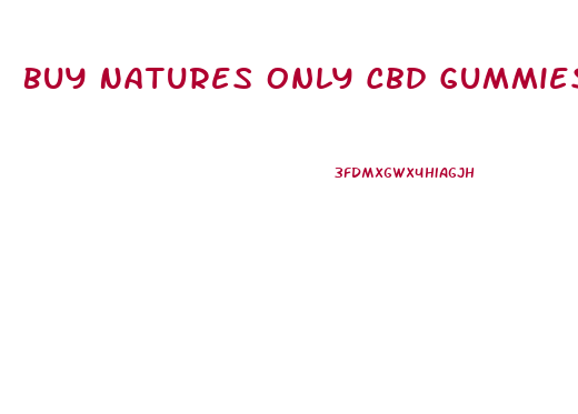 Buy Natures Only Cbd Gummies