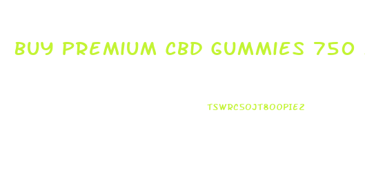 Buy Premium Cbd Gummies 750 Mg