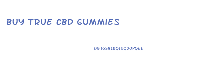 Buy True Cbd Gummies