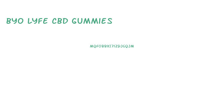 Byo Lyfe Cbd Gummies