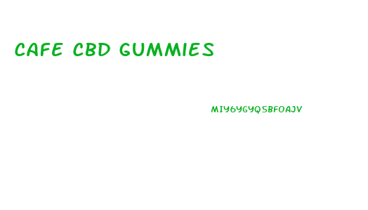 Cafe Cbd Gummies