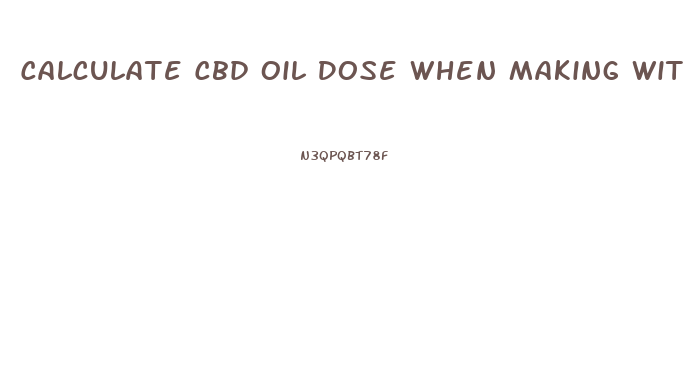 Calculate Cbd Oil Dose When Making With Flowers