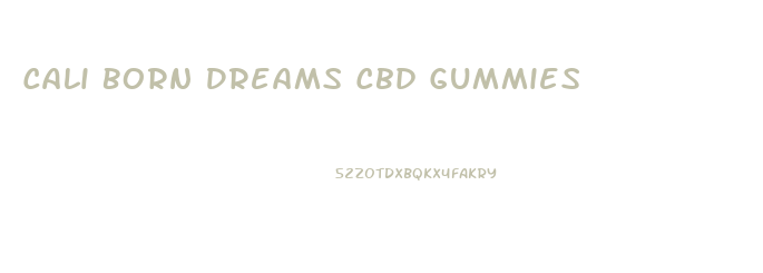 Cali Born Dreams Cbd Gummies