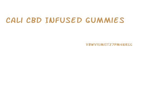 Cali Cbd Infused Gummies