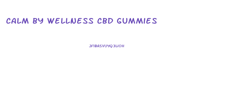 Calm By Wellness Cbd Gummies
