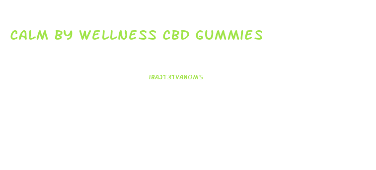 Calm By Wellness Cbd Gummies