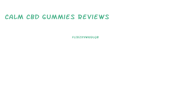 Calm Cbd Gummies Reviews