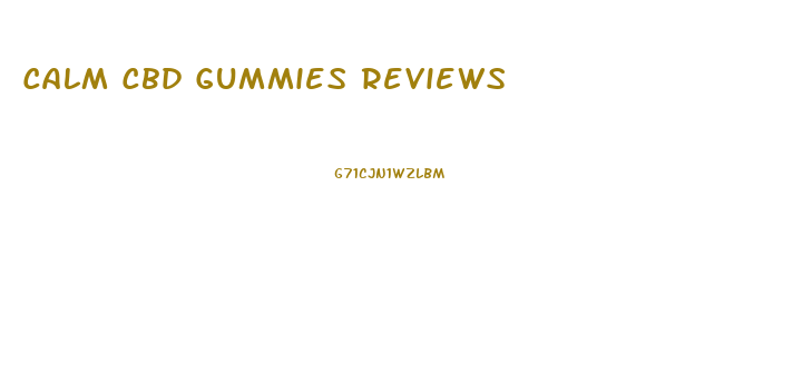 Calm Cbd Gummies Reviews