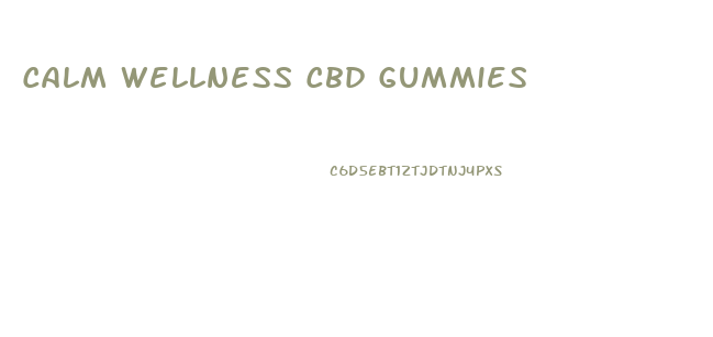 Calm Wellness Cbd Gummies