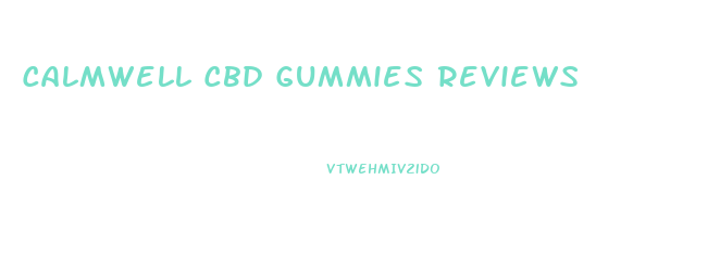 Calmwell Cbd Gummies Reviews