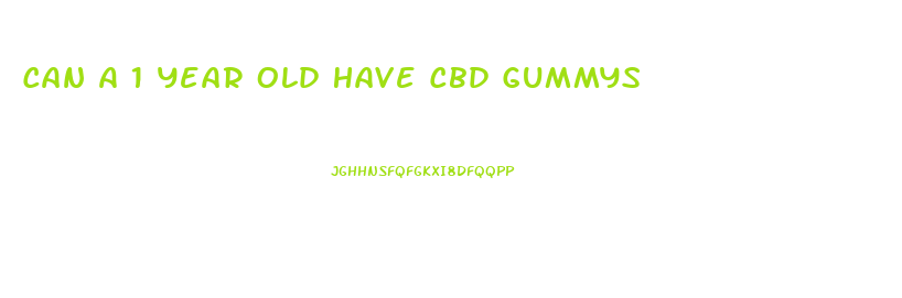 Can A 1 Year Old Have Cbd Gummys