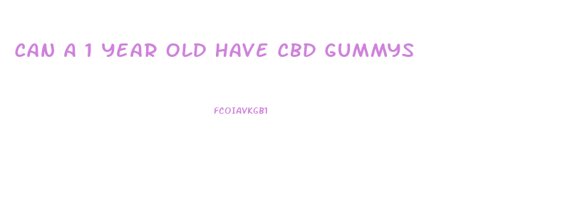 Can A 1 Year Old Have Cbd Gummys
