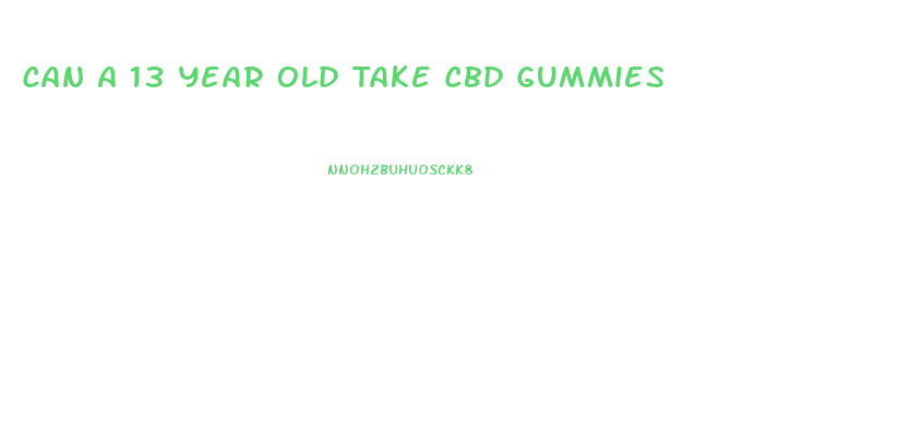 Can A 13 Year Old Take Cbd Gummies