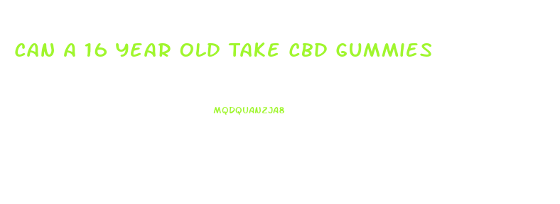 Can A 16 Year Old Take Cbd Gummies