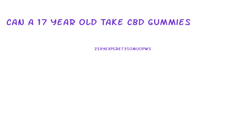Can A 17 Year Old Take Cbd Gummies