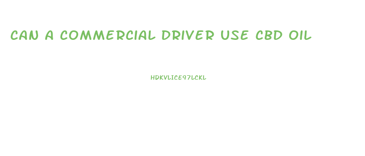 Can A Commercial Driver Use Cbd Oil