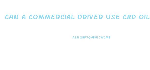 Can A Commercial Driver Use Cbd Oil