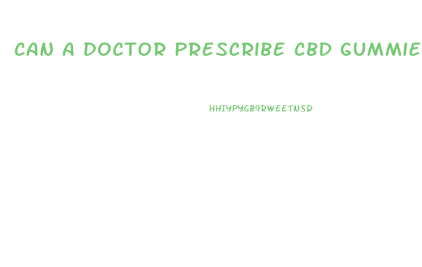 Can A Doctor Prescribe Cbd Gummies