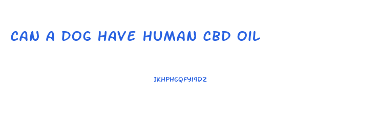 Can A Dog Have Human Cbd Oil