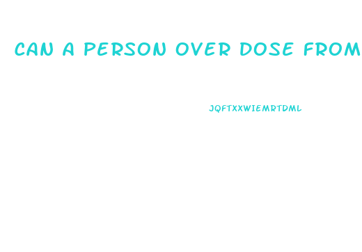 Can A Person Over Dose From Cbd Gummies