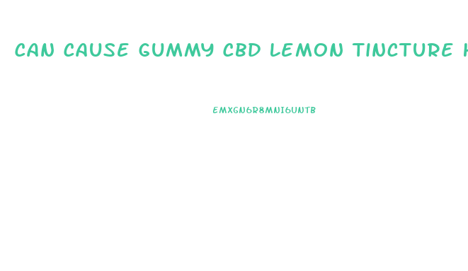 Can Cause Gummy Cbd Lemon Tincture Headaches