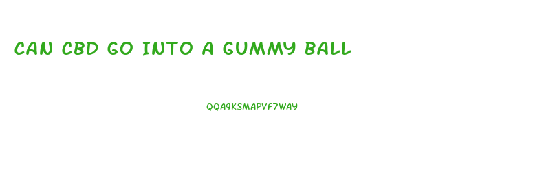 Can Cbd Go Into A Gummy Ball