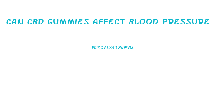 Can Cbd Gummies Affect Blood Pressure
