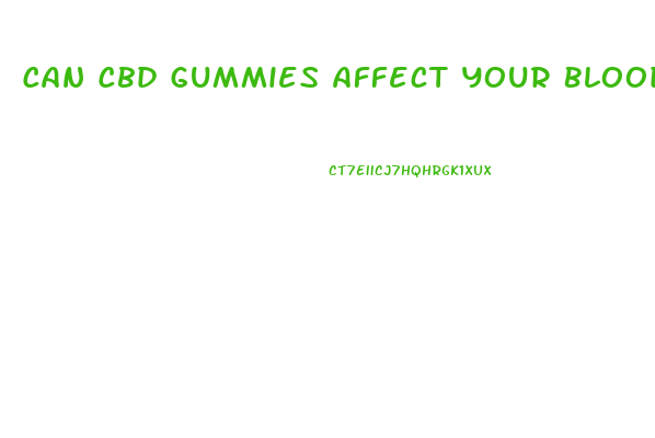 Can Cbd Gummies Affect Your Blood Pressure
