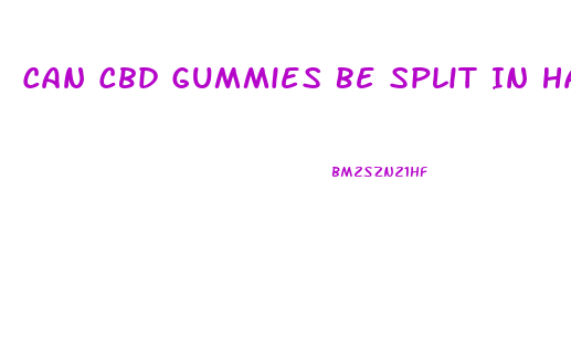 Can Cbd Gummies Be Split In Half