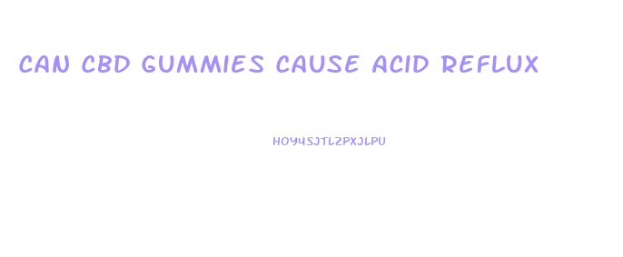 Can Cbd Gummies Cause Acid Reflux